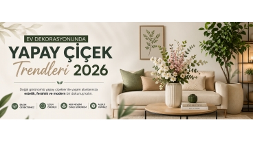 Ev Dekorasyonunda Yapay Çiçek