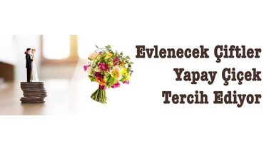Evlenecek Çiftler Yapay Çiçek Tercih Ediyor
